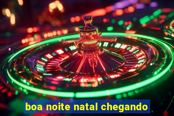 boa noite natal chegando